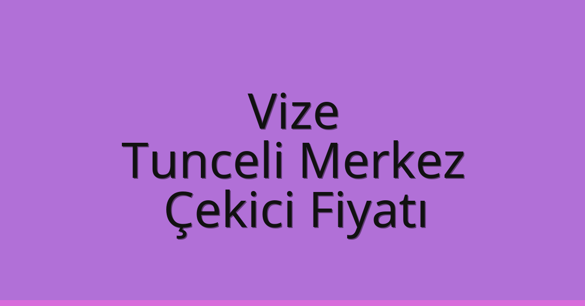 Vize Çekici Fiyatı - Tunceli Merkez Oto Kurtarıcı Ücreti Vize Çekici Fiyatı – Tunceli Merkez Oto Kurtarıcı Ücreti