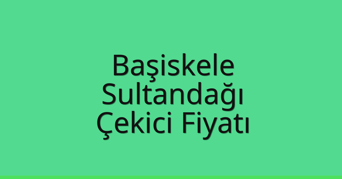 Başiskele Çekici Fiyatı – Sultandağı Oto Kurtarıcı Ücreti