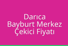 Darıca Çekici Fiyatı – Bayburt Merkez Oto Kurtarıcı Ücreti