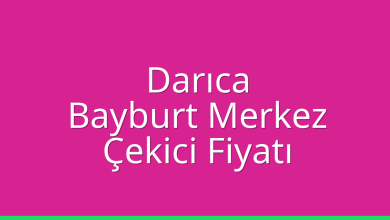 Darıca Çekici Fiyatı – Bayburt Merkez Oto Kurtarıcı Ücreti