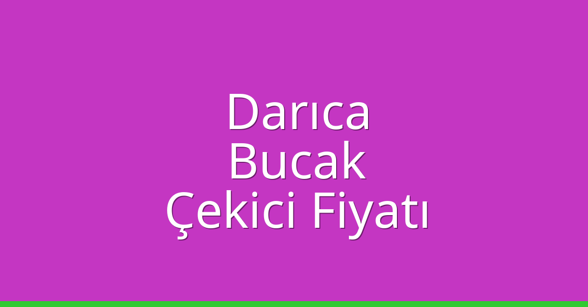 Darıca Çekici Fiyatı – Bucak Oto Kurtarıcı Ücreti