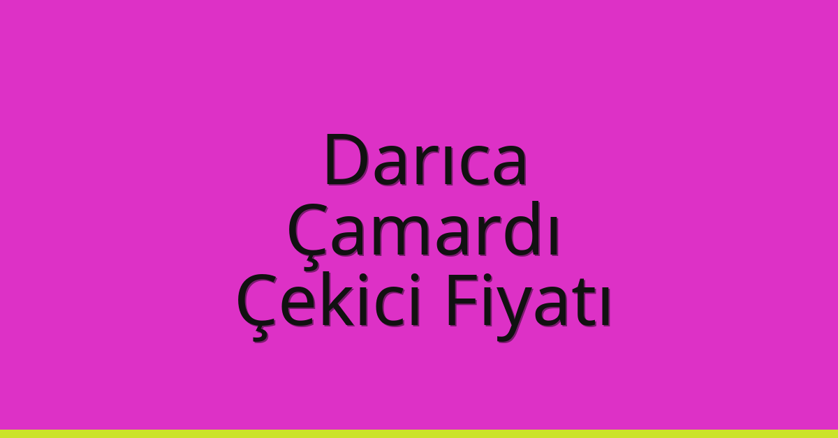 Darıca Çekici Fiyatı - Çamardı Oto Kurtarıcı Ücreti Darıca Çekici Fiyatı – Çamardı Oto Kurtarıcı Ücreti