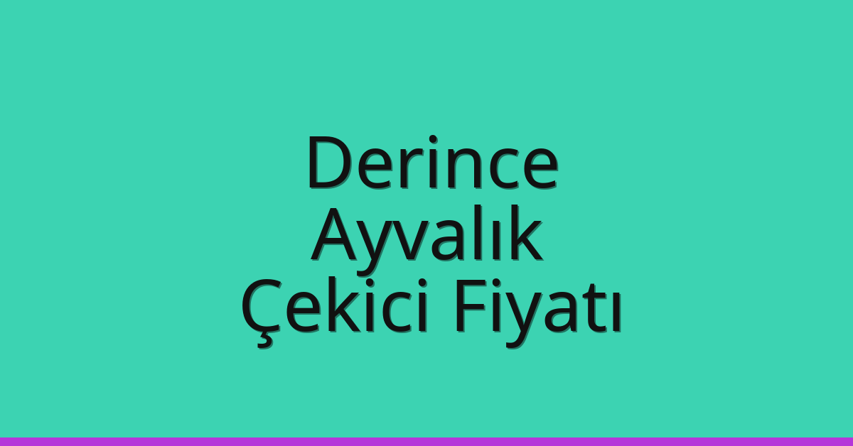 Derince Çekici Fiyatı – Ayvalık Oto Kurtarıcı Ücreti