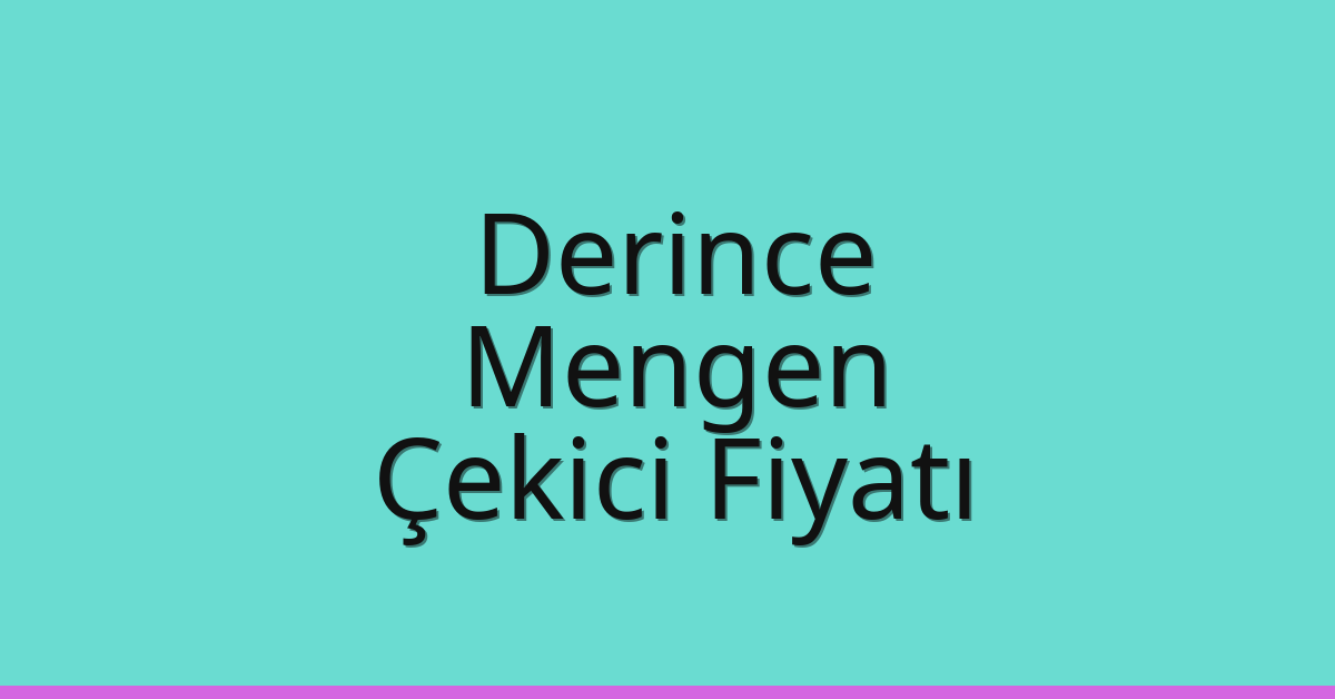 Derince Çekici Fiyatı – Mengen Oto Kurtarıcı Ücreti