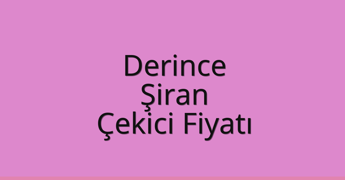 Derince Çekici Fiyatı – Şiran Oto Kurtarıcı Ücreti
