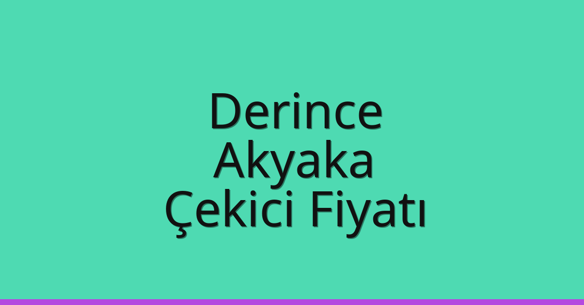Derince Çekici Fiyatı – Akyaka Oto Kurtarıcı Ücreti