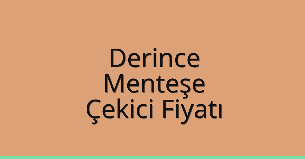Derince Çekici Fiyatı – Menteşe Oto Kurtarıcı Ücreti