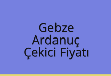 Gebze Çekici Fiyatı – Ardanuç Oto Kurtarıcı Ücreti