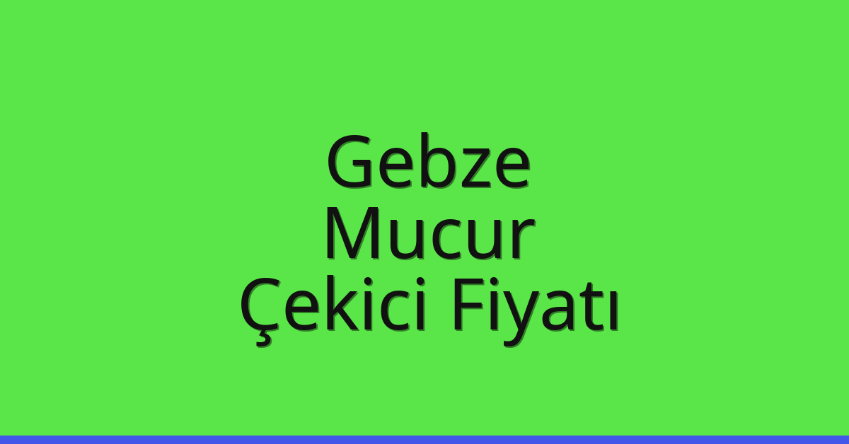 Gebze Çekici Fiyatı – Mucur Oto Kurtarıcı Ücreti