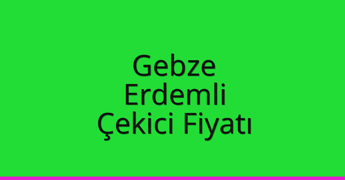 Gebze Çekici Fiyatı - Erdemli Oto Kurtarıcı Ücreti Gebze Çekici Fiyatı – Erdemli Oto Kurtarıcı Ücreti