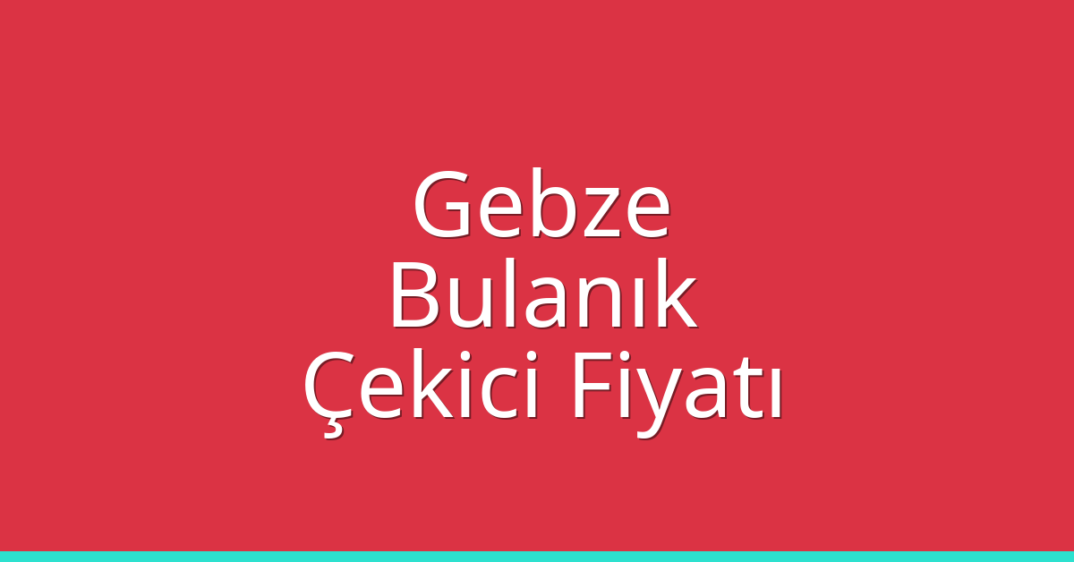 Gebze Çekici Fiyatı - Bulanık Oto Kurtarıcı Ücreti Gebze Çekici Fiyatı – Bulanık Oto Kurtarıcı Ücreti