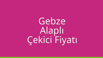 Gebze Çekici Fiyatı – Alaplı Oto Kurtarıcı Ücreti