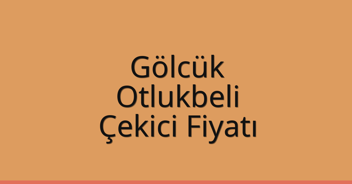 Gölcük Çekici Fiyatı – Otlukbeli Oto Kurtarıcı Ücreti