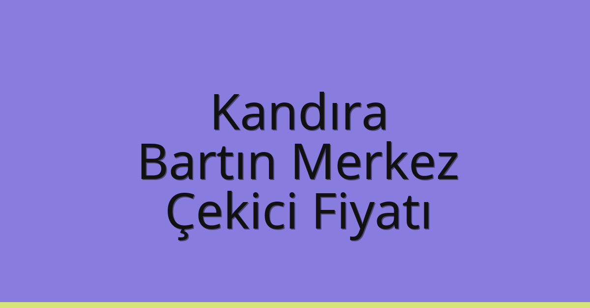 Kandıra Çekici Fiyatı – Bartın Merkez Oto Kurtarıcı Ücreti