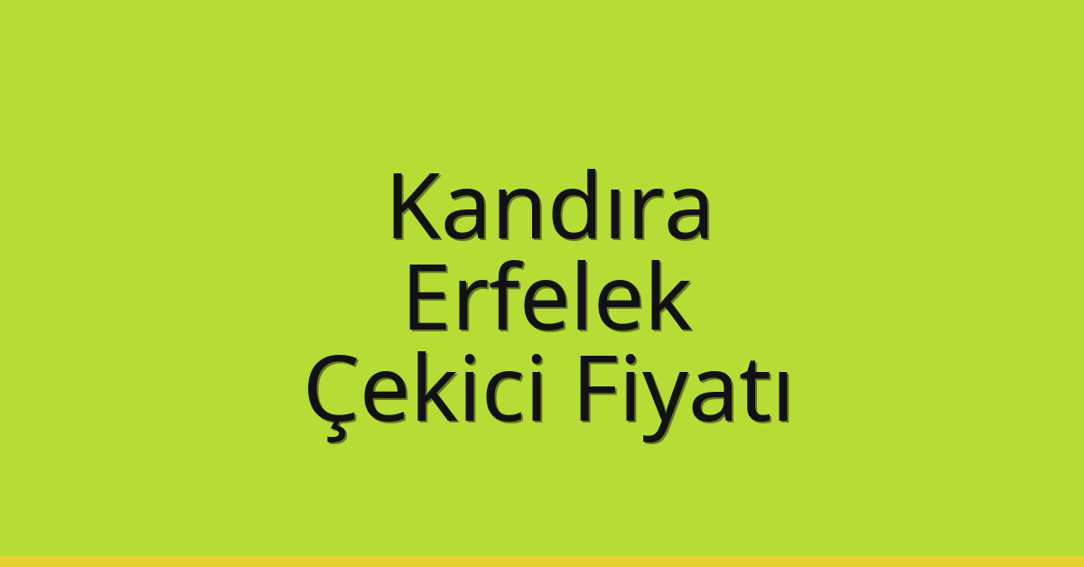 Kandıra Çekici Fiyatı – Erfelek Oto Kurtarıcı Ücreti
