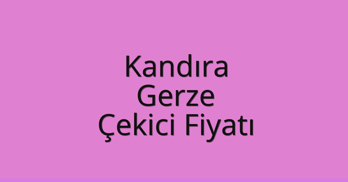 Kandıra Çekici Fiyatı - Gerze Oto Kurtarıcı Ücreti Kandıra Çekici Fiyatı – Gerze Oto Kurtarıcı Ücreti