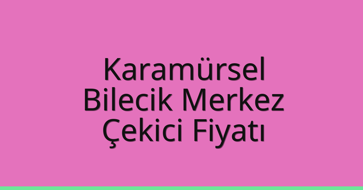 Karamürsel Çekici Fiyatı - Bilecik Merkez Oto Kurtarıcı Ücreti Karamürsel Çekici Fiyatı – Bilecik Merkez Oto Kurtarıcı Ücreti