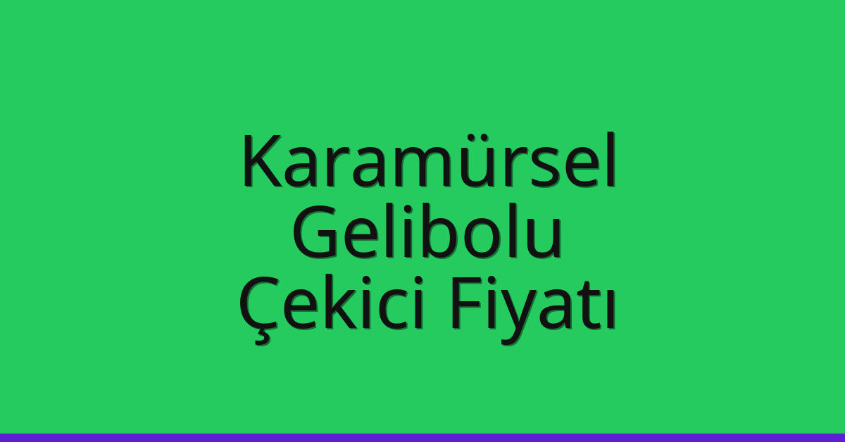 Karamürsel Çekici Fiyatı - Gelibolu Oto Kurtarıcı Ücreti Karamürsel Çekici Fiyatı – Gelibolu Oto Kurtarıcı Ücreti
