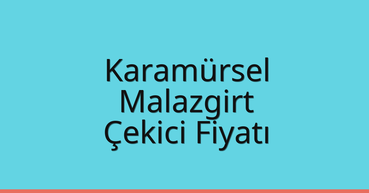 Karamürsel Çekici Fiyatı – Malazgirt Oto Kurtarıcı Ücreti