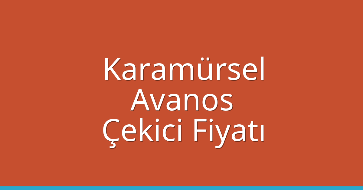 Karamürsel Çekici Fiyatı – Avanos Oto Kurtarıcı Ücreti