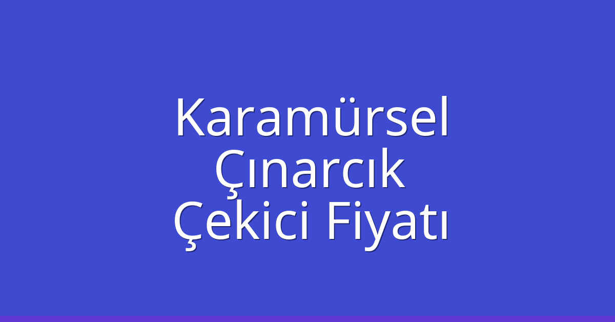 Karamürsel Çekici Fiyatı - Çınarcık Oto Kurtarıcı Ücreti Karamürsel Çekici Fiyatı – Çınarcık Oto Kurtarıcı Ücreti