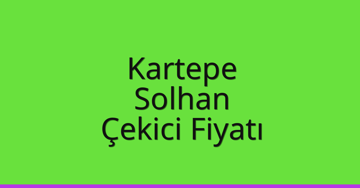 Kartepe Çekici Fiyatı – Solhan Oto Kurtarıcı Ücreti