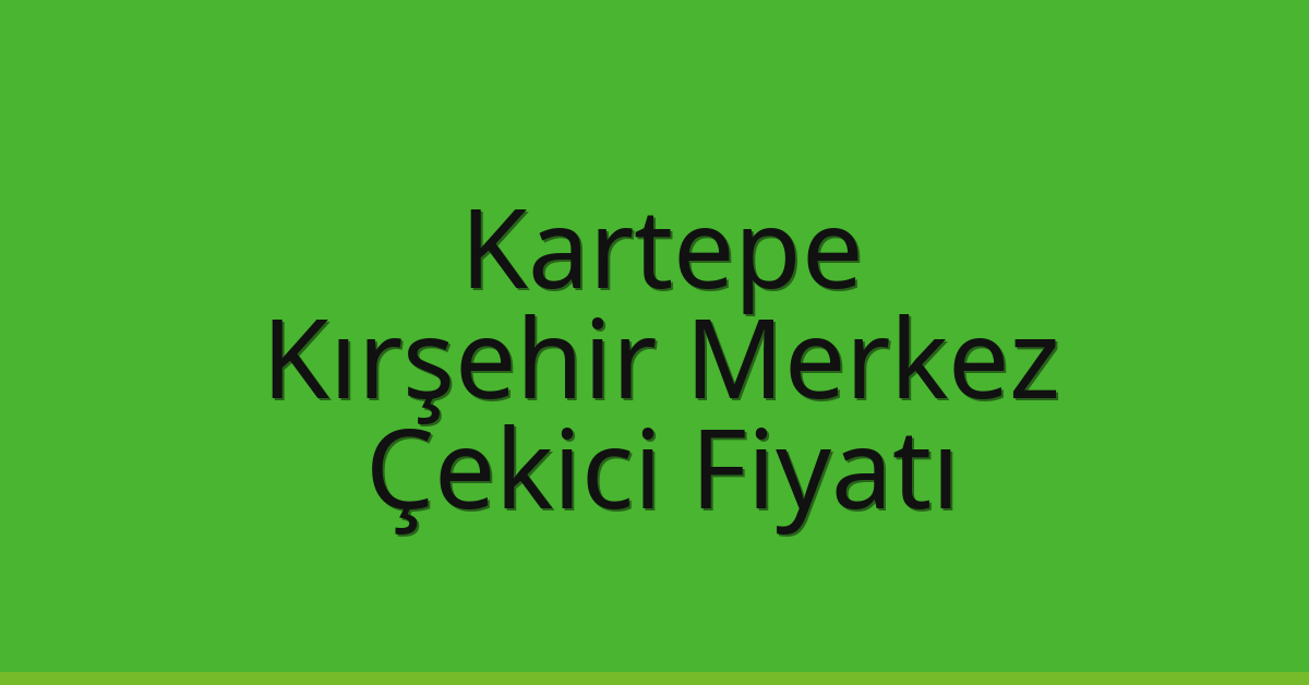 Kartepe Çekici Fiyatı - Kırşehir Merkez Oto Kurtarıcı Ücreti Kartepe Çekici Fiyatı – Kırşehir Merkez Oto Kurtarıcı Ücreti