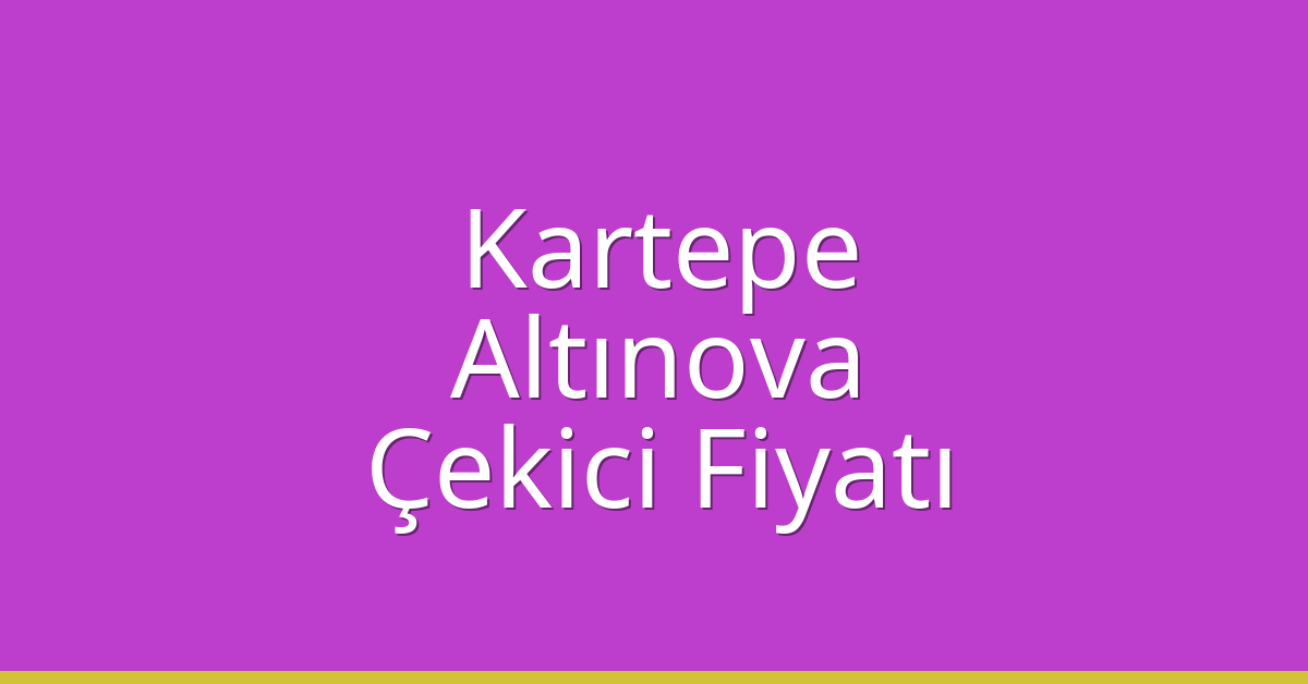 Kartepe Çekici Fiyatı - Altınova Oto Kurtarıcı Ücreti Kartepe Çekici Fiyatı – Altınova Oto Kurtarıcı Ücreti