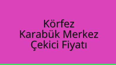 Körfez Çekici Fiyatı – Karabük Merkez Oto Kurtarıcı Ücreti