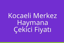 Kocaeli Merkez Çekici Fiyatı – Haymana Oto Kurtarıcı Ücreti