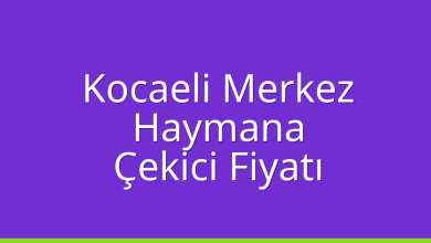 Kocaeli Merkez Çekici Fiyatı – Haymana Oto Kurtarıcı Ücreti
