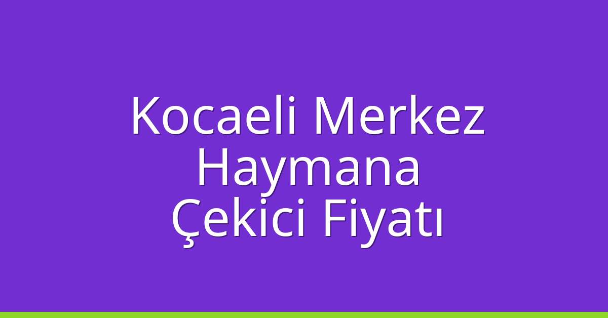 Kocaeli Merkez Çekici Fiyatı - Haymana Oto Kurtarıcı Ücreti Kocaeli Merkez Çekici Fiyatı – Haymana Oto Kurtarıcı Ücreti