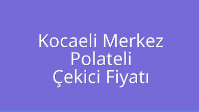 Kocaeli Merkez Çekici Fiyatı – Polateli Oto Kurtarıcı Ücreti
