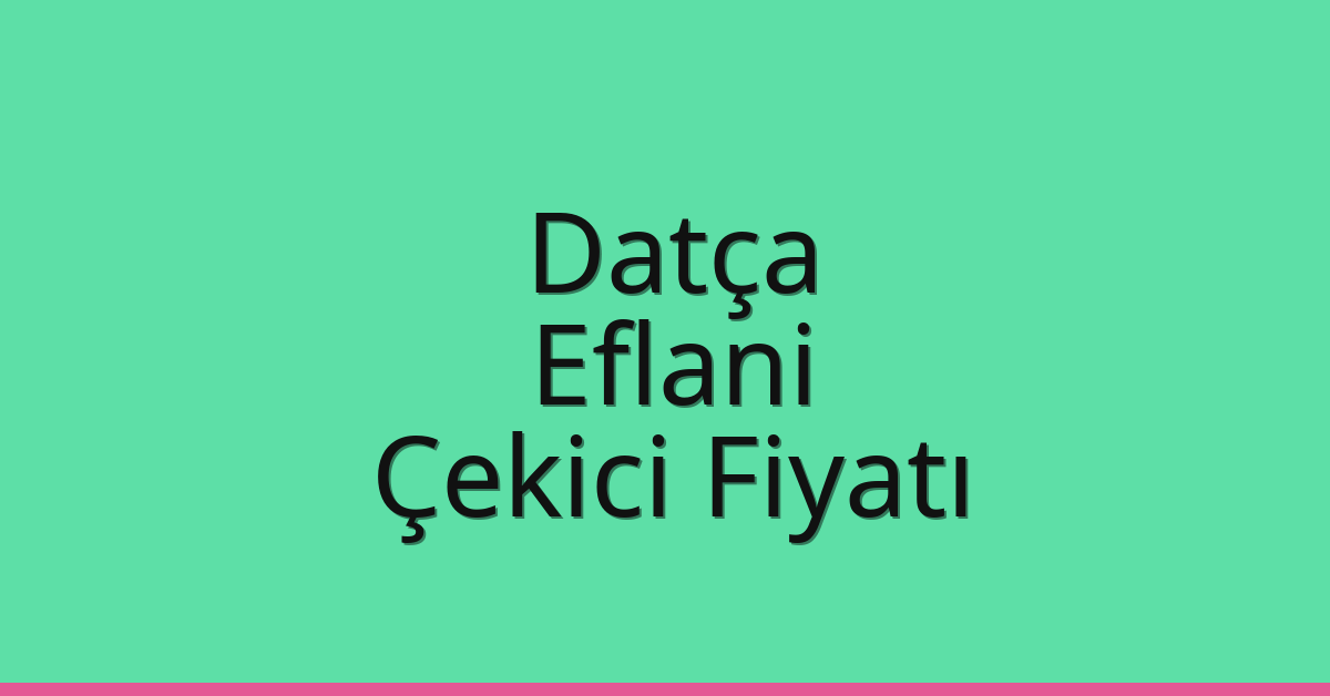 Datça Çekici Fiyatı - Eflani Oto Kurtarıcı Ücreti Datça Çekici Fiyatı – Eflani Oto Kurtarıcı Ücreti