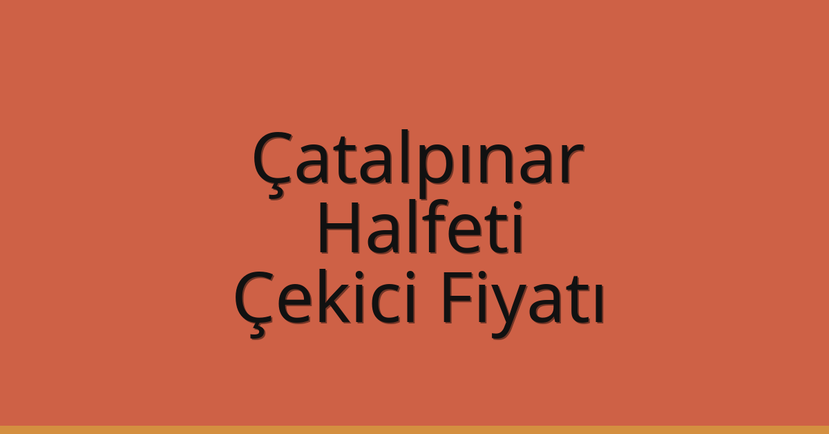 Çatalpınar Çekici Fiyatı – Halfeti Oto Kurtarıcı Ücreti