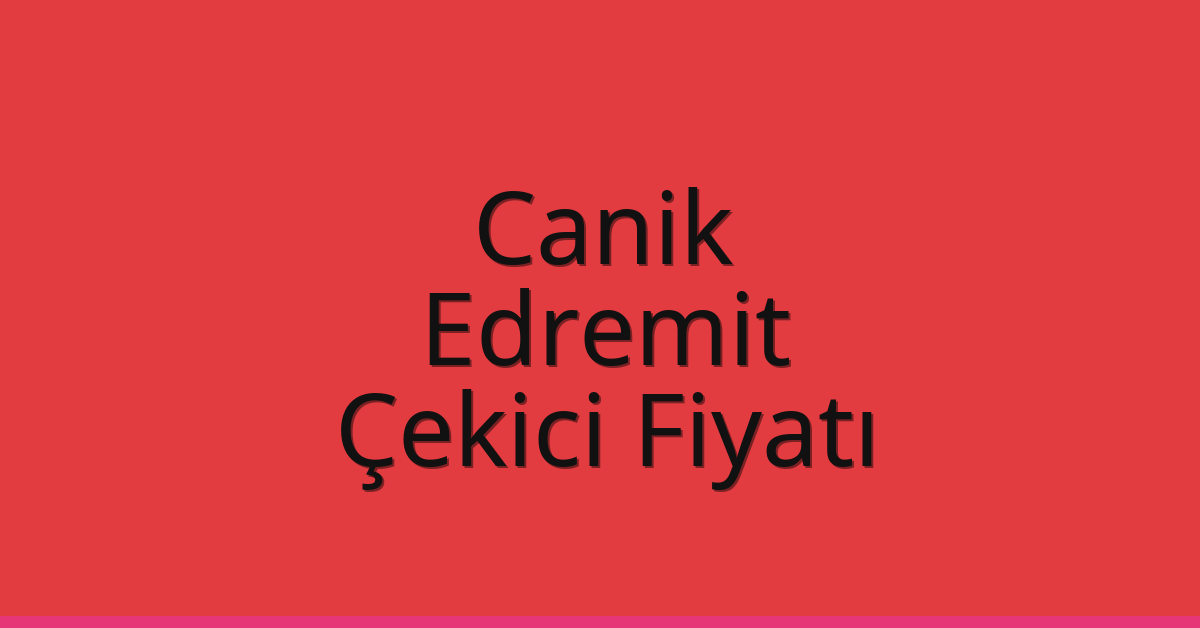 Canik Çekici Fiyatı - Edremit Oto Kurtarıcı Ücreti Canik Çekici Fiyatı – Edremit Oto Kurtarıcı Ücreti