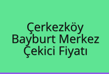 Çerkezköy Çekici Fiyatı – Bayburt Merkez Oto Kurtarıcı Ücreti