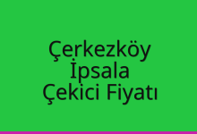 Çerkezköy Çekici Fiyatı – İpsala Oto Kurtarıcı Ücreti
