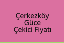Çerkezköy Çekici Fiyatı – Güce Oto Kurtarıcı Ücreti