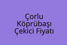 Çorlu Çekici Fiyatı – Köprübaşı Oto Kurtarıcı Ücreti