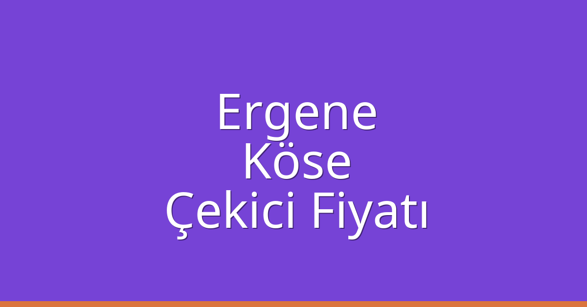 Ergene Çekici Fiyatı – Köse Oto Kurtarıcı Ücreti
