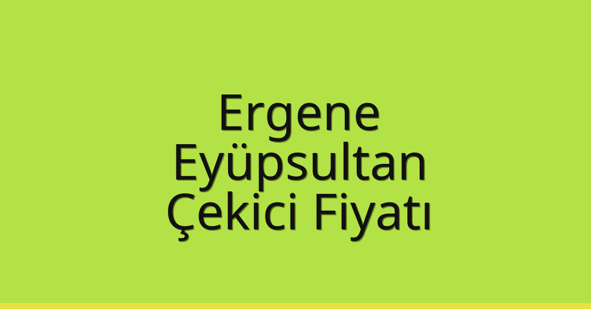 Ergene Çekici Fiyatı – Eyüpsultan Oto Kurtarıcı Ücreti