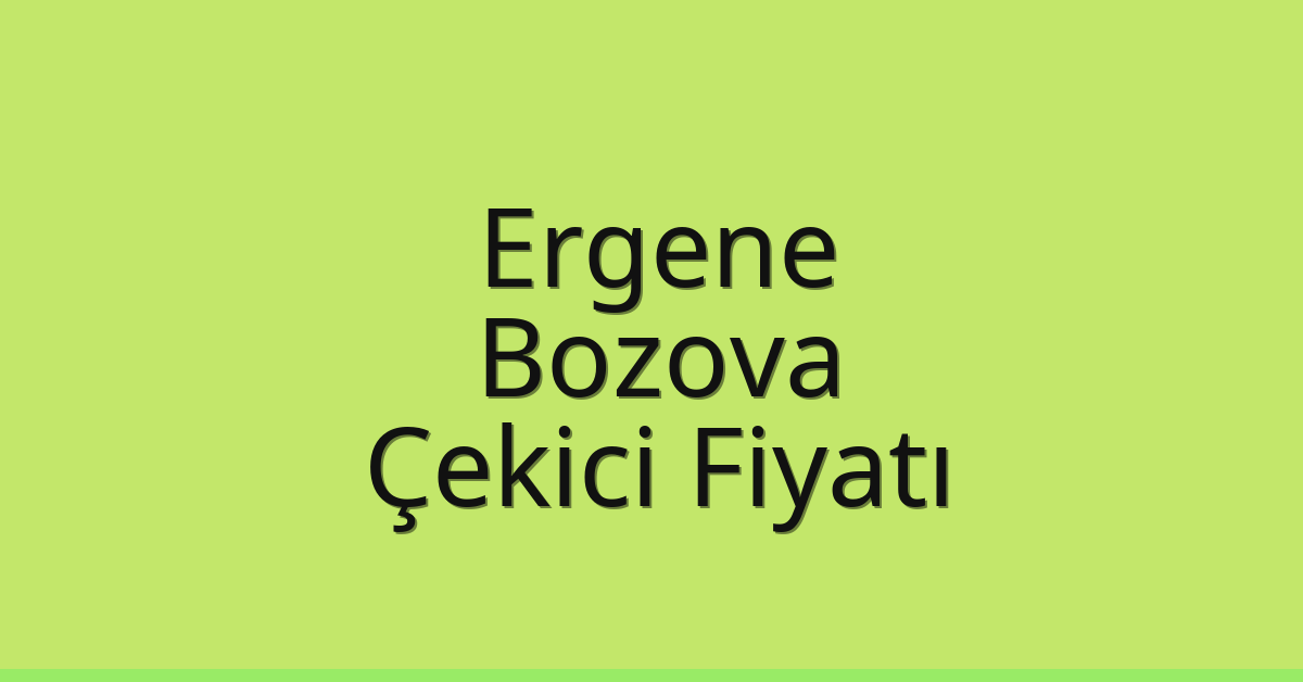 Ergene Çekici Fiyatı – Bozova Oto Kurtarıcı Ücreti