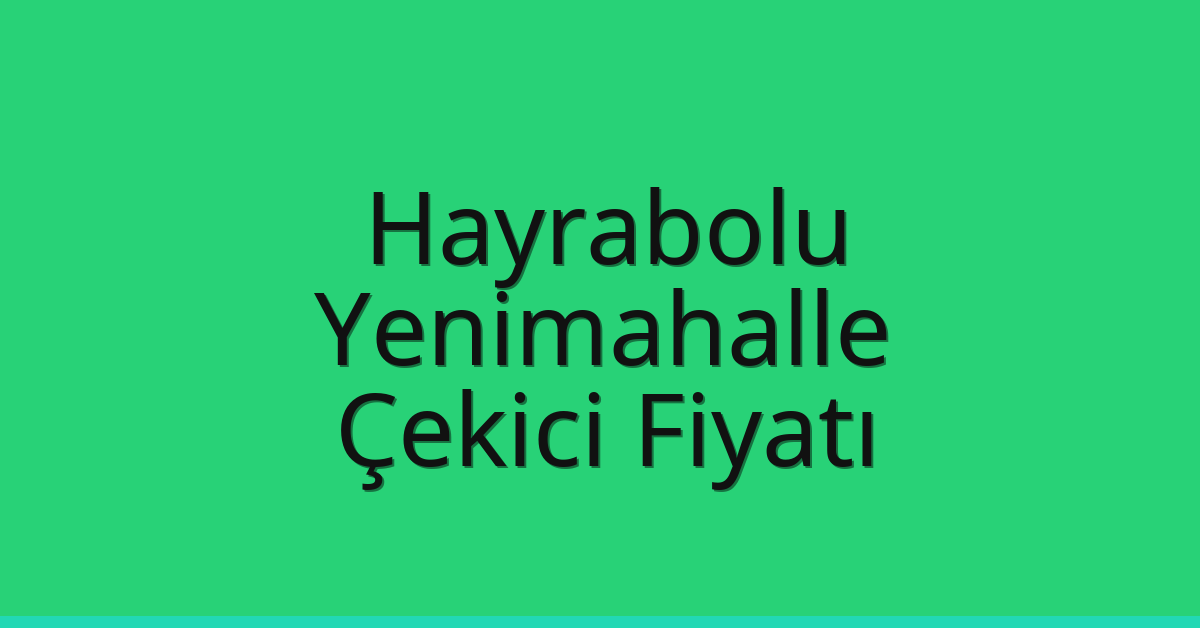 Hayrabolu Çekici Fiyatı – Yenimahalle Oto Kurtarıcı Ücreti