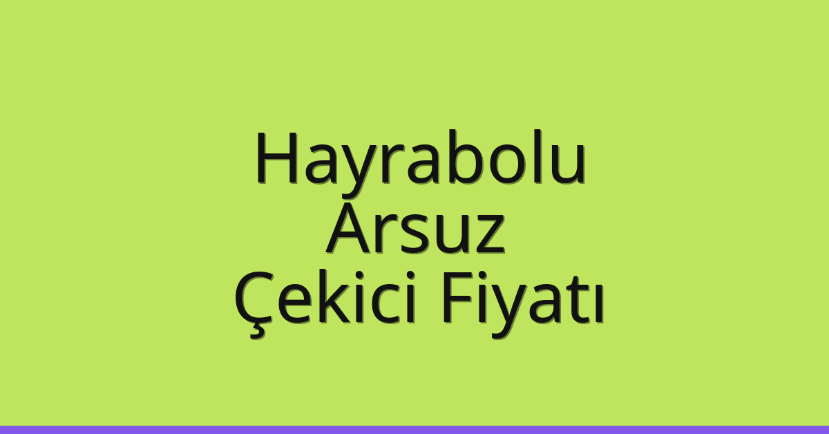 Hayrabolu Çekici Fiyatı – Arsuz Oto Kurtarıcı Ücreti