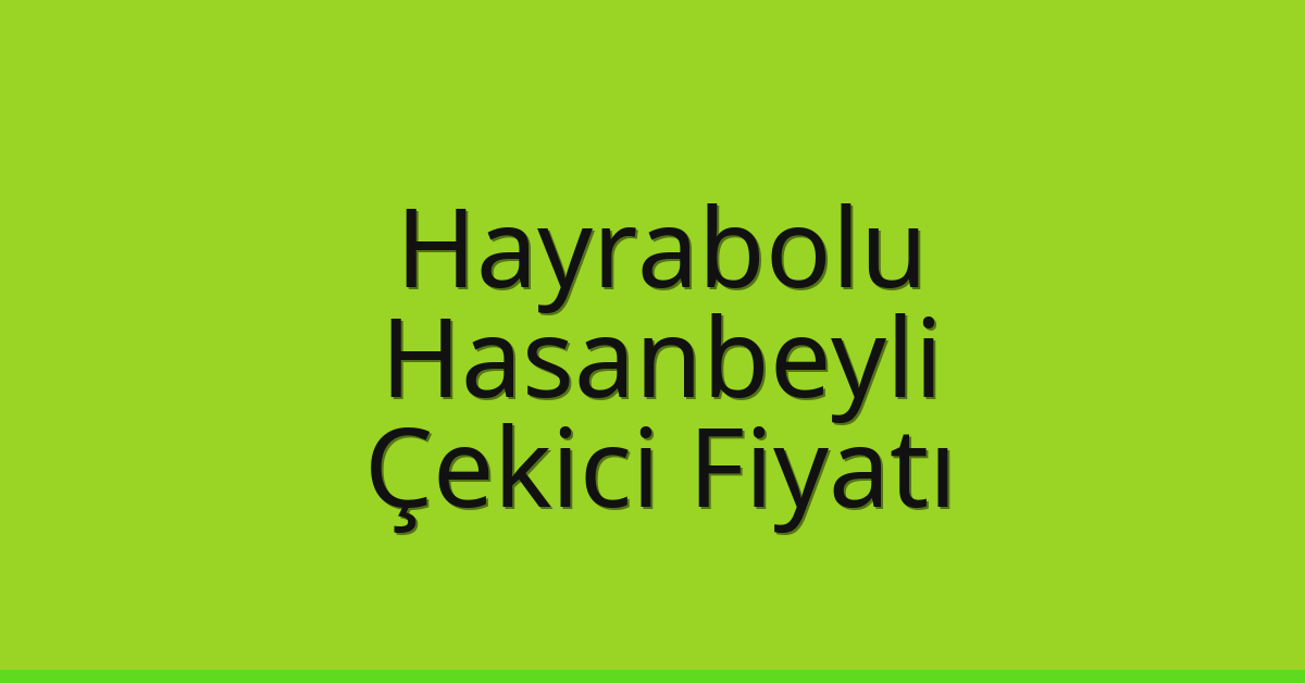 Hayrabolu Çekici Fiyatı - Hasanbeyli Oto Kurtarıcı Ücreti Hayrabolu Çekici Fiyatı – Hasanbeyli Oto Kurtarıcı Ücreti