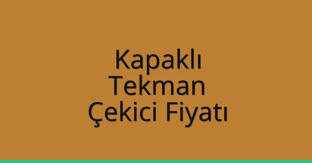 Kapaklı Çekici Fiyatı – Tekman Oto Kurtarıcı Ücreti