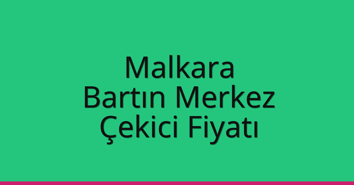 Malkara Çekici Fiyatı – Bartın Merkez Oto Kurtarıcı Ücreti