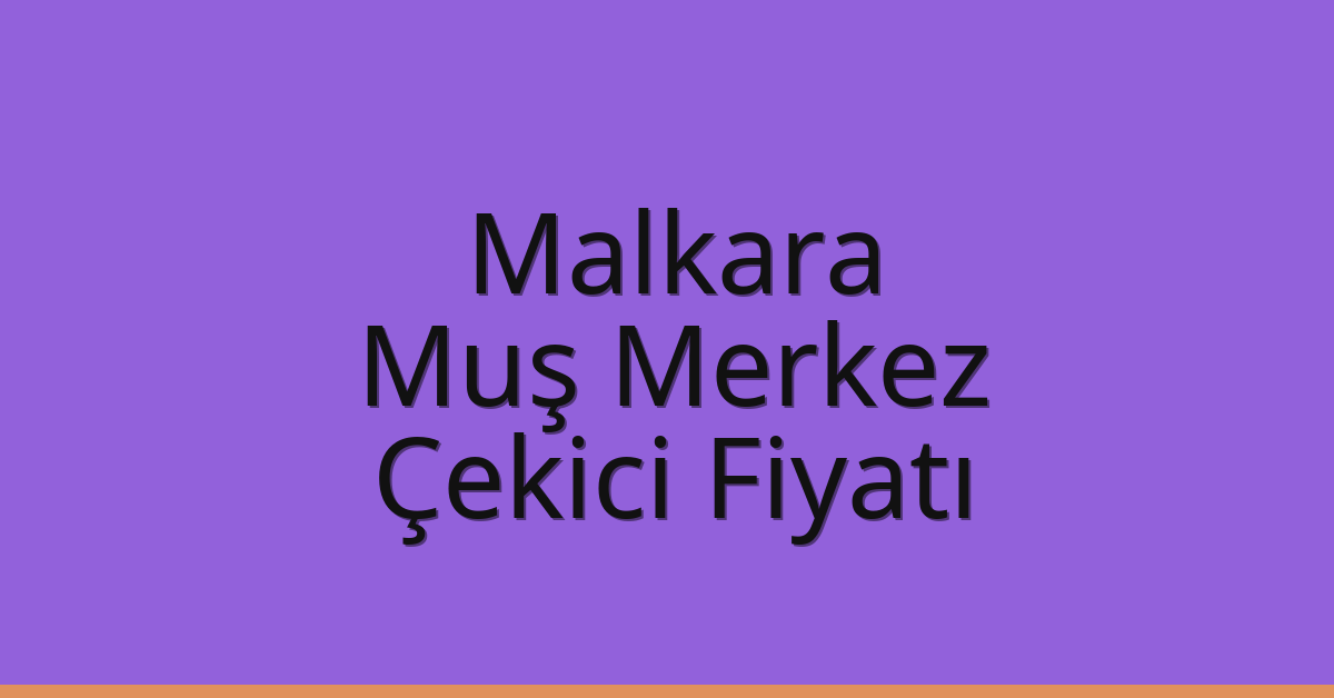 Malkara Çekici Fiyatı - Muş Merkez Oto Kurtarıcı Ücreti Malkara Çekici Fiyatı – Muş Merkez Oto Kurtarıcı Ücreti