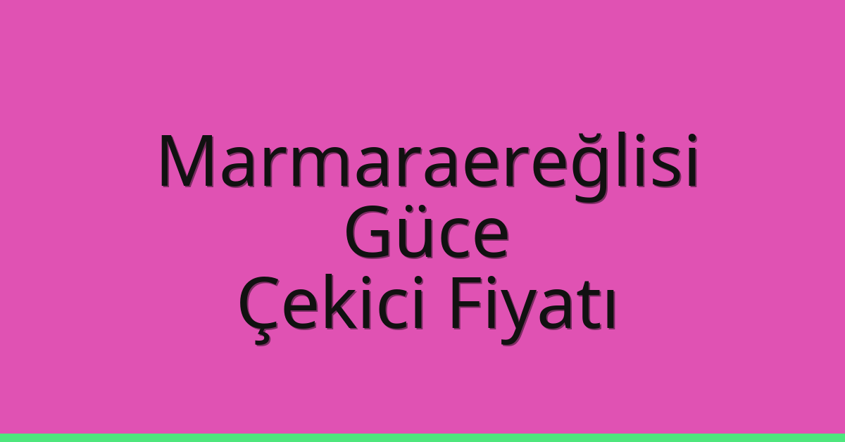 Marmaraereğlisi Çekici Fiyatı - Güce Oto Kurtarıcı Ücreti Marmaraereğlisi Çekici Fiyatı – Güce Oto Kurtarıcı Ücreti